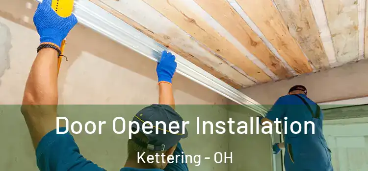  Door Opener Installation Kettering - OH